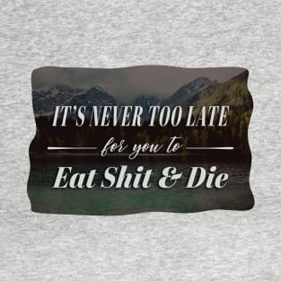 NEVER TOO LATE T-Shirt